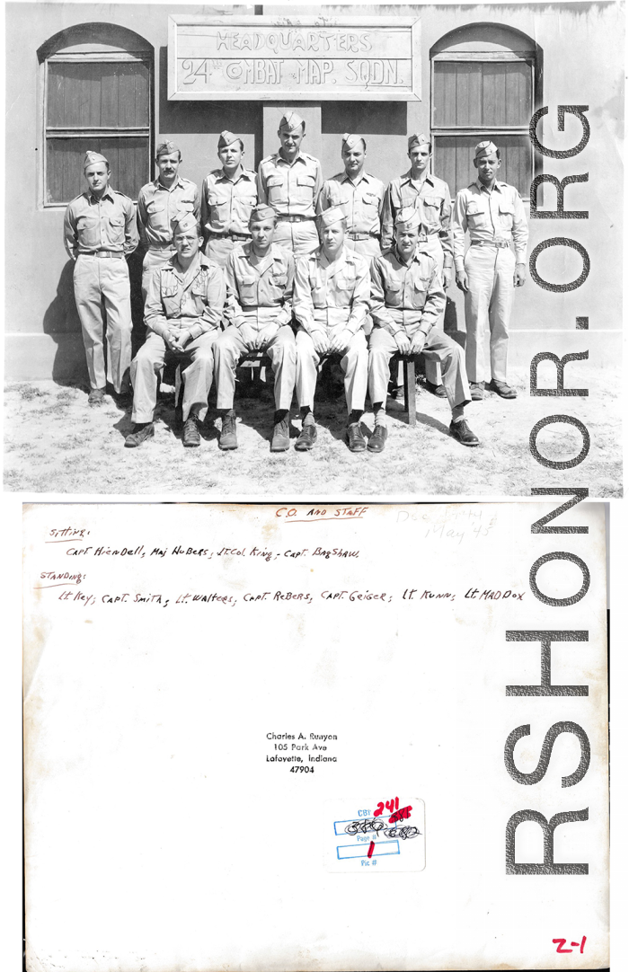 24th Mapping Squadron C.O. and staff pose for a group shot. (December 1944-May 1945.)  Rear: Lt. Key, Capt. Smith, Lt. Walters, Capt. Rebers, Capt. Geiger, Lt. Kunn, Lt. Maddox.  Front: Capt. Hiendell, Major Hubers, Lt. Col. King, Capt. Bagshaw.  Image originally from Charles A. Runyon.