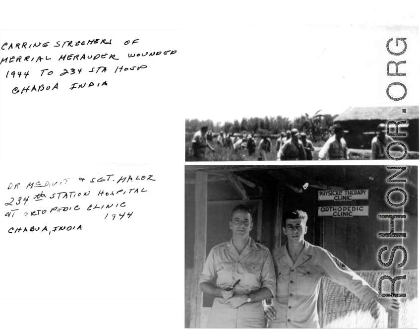 Carrying stretches of Merrill's Marauders wounded in 1944; Dr. McDivit and Sgt. (Wilson?) Maloz, at orthopedic clinic, 1944.   234th Station Hospital, Chabua, India.  Images provided by Michael J. O'Brien.