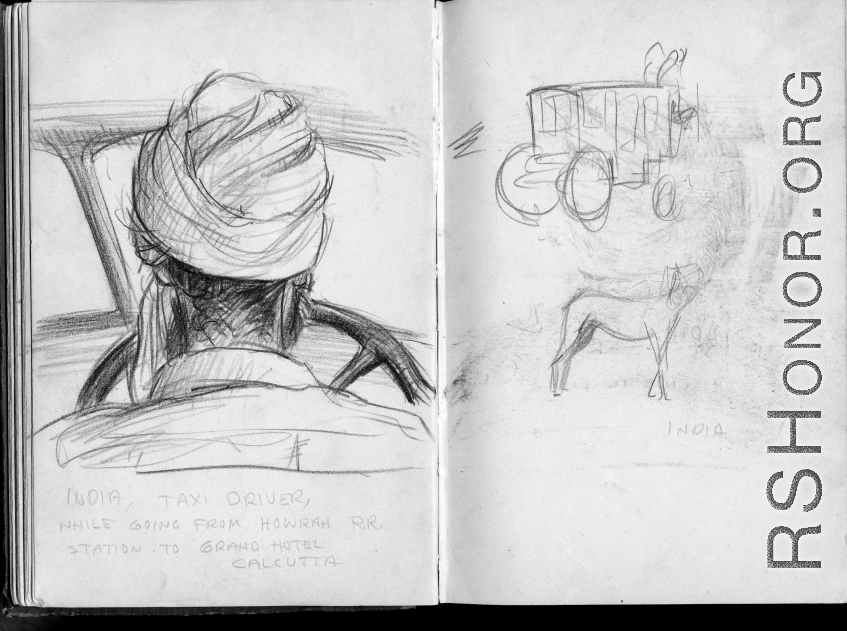 The wartime notebook of S/Sgt. Tom L. Grady. In his notebook, as a talented and curious young artist while in the CBI, he recorded scenes and vignettes that he saw in his life. He also recorded names and contact info for the people he met.  "India. Taxi Driver. While going from Howrah R.R. station to Grand Hotel Calcutta."