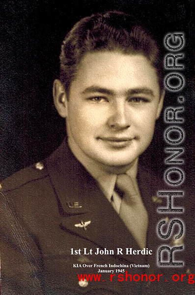 1st Lt John R. Herdic was born in 1921 in Williamsport, PA. He was KIA at Duong Dao, Indochina (now the very southern part of Vietnam) while bombing a railroad bridge on January 19, 1945 during his 50th mission/51st week from Yankai Field. 