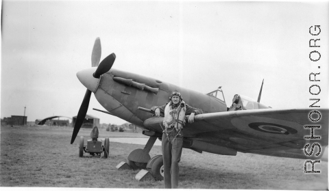 American CBI flyer Albert Haynes with a Spitfire in Britain, where he volunteered before going to China. During WWII.