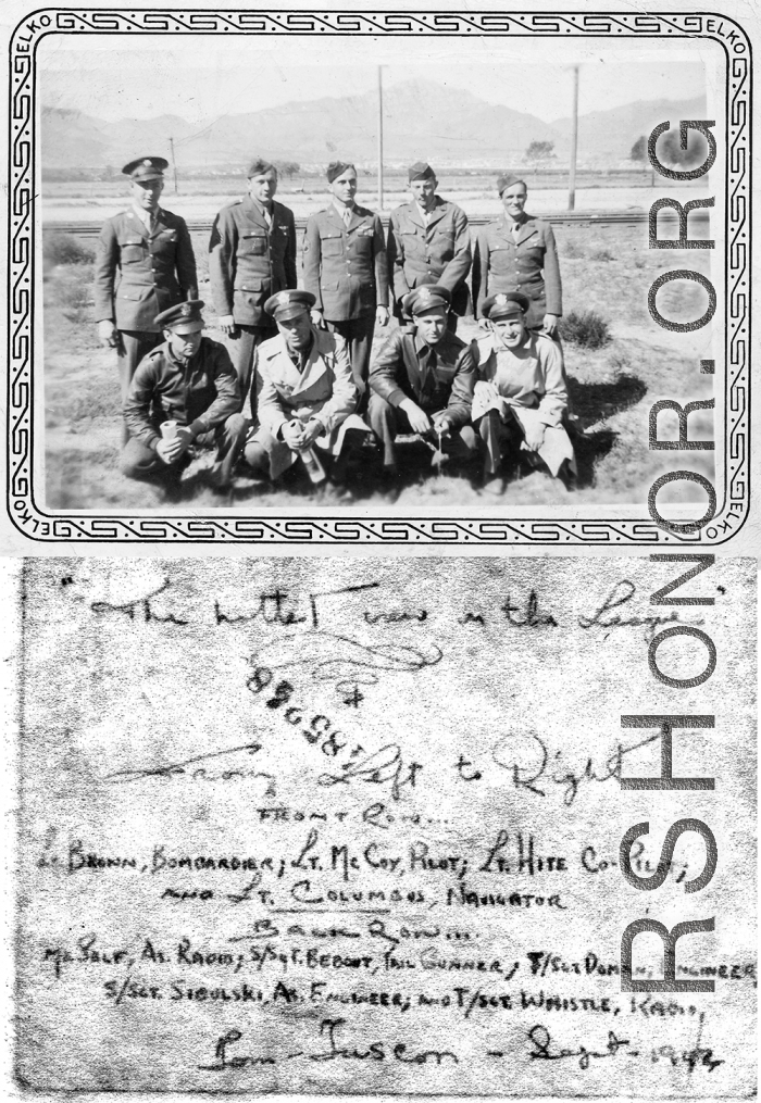 Early crew make up, in Tucson, Sept. 1942.  Front row: Lt. Columbus (navigator), Lt. Paul S. Hite (co-pilot), Lt. Edward L. McCoy (Pilot), Lt. Brown (bombardier).  Back row: T/Sgt. Roy A. Whistle (radio), S/Sgt. George P. Sibulski (As. Engineer), T/Sgt. Russell F. Doman (Engineer), S/Sgt. Lester V. Bebout (tail gunner), Thomas Grady (As. Radio).  Lt. Paul S. Hite would be lost later in the war, killed while flying with another crew on March 26, 1943.