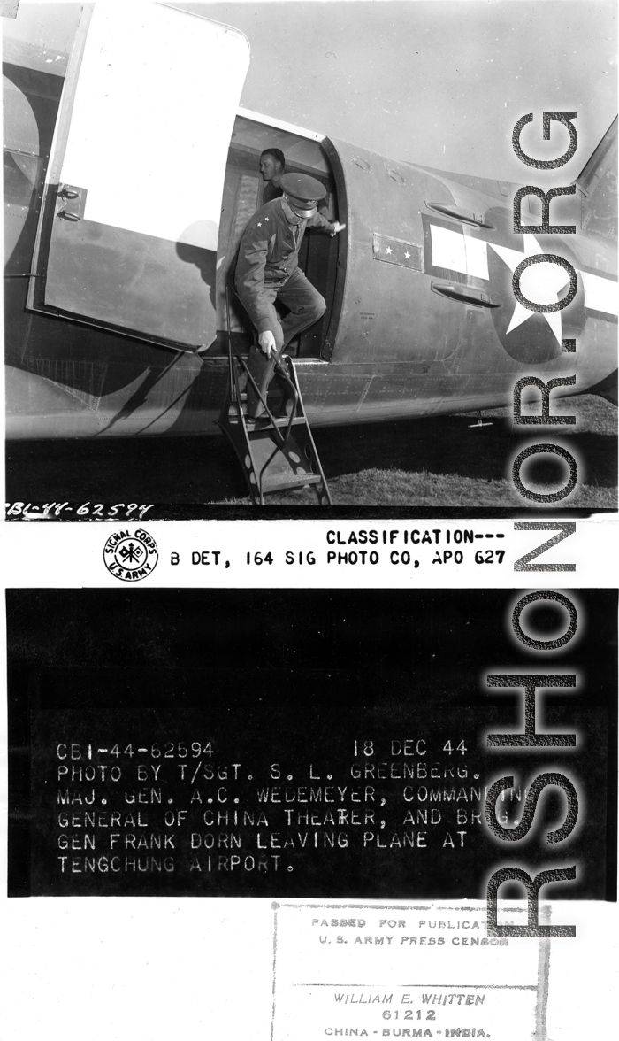 Major Gen. A.C. Wedemeyer and Brig. Gen. Frank Dorn leaving plane at Tengchong airport.  December 18, 1944.  Photo by T/Sgt. S. L. Greenberg. 164th Signal Photographic Company, APO 627.  Passed by William E. Whitten.