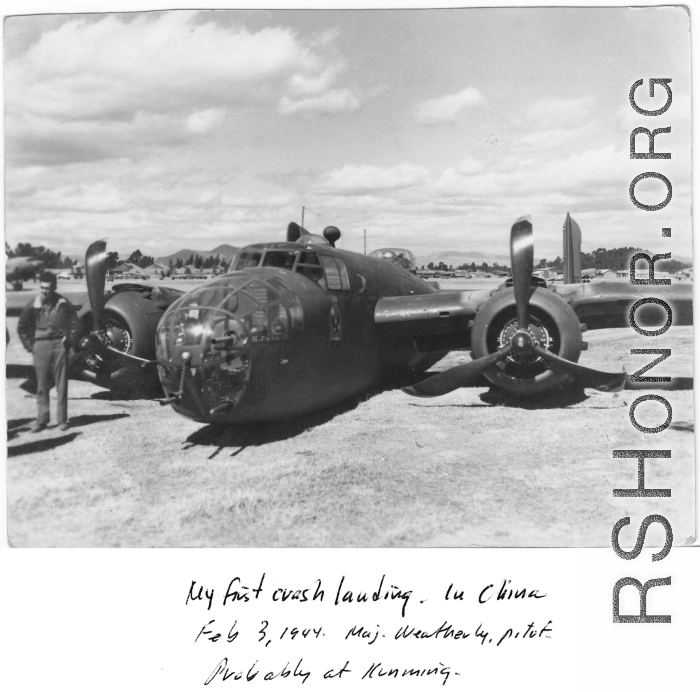 "My first crash landing. In China, February 3, 1944. Major Weatherly, pilot. Probably at Kunming.  Wrecked B-25 MItchell.  22nd Bombardment Squadron, in the CBI.