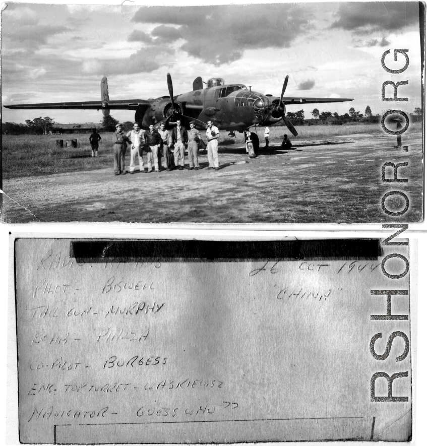 Crew of 341st Bombardment Group with B-25 in China on October 26, 1944.  Radio--? Haynes?  Pilot - Biswell  Tail gun - Murphy  Bomb - Piazza  Copilot - Burgess  Eng/Top turret - Waskiewisz  Navigator - Seymour Mazer