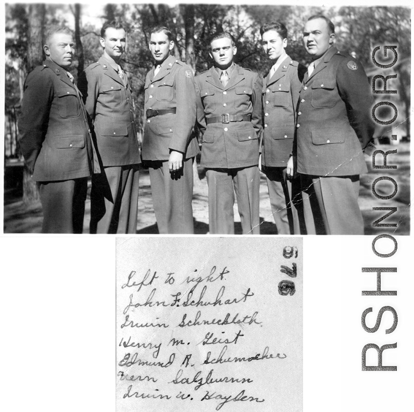 Men of the 2005th Ordnance Maintenance Company,  28th Air Depot Group, in training in the Us, showing U.S. Army Air Forces insignia, but no CBI insignia, and no sergeants stripes (left to right):  John F. Schuhart  Irwin Schneckloth  Henry M. Geist  Edmond R. Schumacher  Vern Salzburnn  Irwin W. Hayden