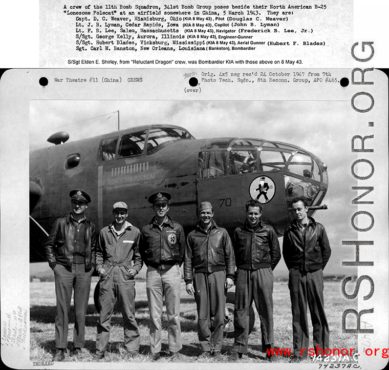 Pilot          Capt Douglas C. Weaver  Copilot            1Lt. John B. Lyman (enlisted from Los Angeles)  Navigator                        2Lt Frederick B. Lee  Bombardier                    S/Sgt Elden E. Shirley (not shown above)  Engineer-Gunner            S/Sgt George Kelly  Radio-Gunner                S/Sgt Hubert F. Blades  PhotoGunner                  S/Sgt Thomas H. Cave (not shown above)         (Sgt. Carl W. Banston, shown on the far left in the image above