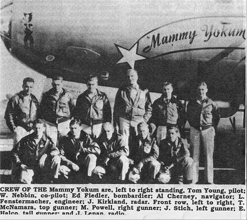 B-29 bomber "Mammy Yokum" and crew during WWII, including pilot Tom Young on the far left. Also in the image: W. Nebbin, Ed Fiedler, Al Cherney, L. Fenstermacher, J. Kirkland, T. McNamara, M. Powell, J. Stich, E. Halco, and J. Lenan.
