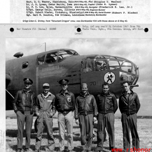 Pilot          Capt Douglas C. Weaver  Copilot            1Lt. John B. Lyman (enlisted from Los Angeles)  Navigator                        2Lt Frederick B. Lee  Bombardier                    S/Sgt Elden E. Shirley (not shown above)  Engineer-Gunner            S/Sgt George Kelly  Radio-Gunner                S/Sgt Hubert F. Blades  PhotoGunner                  S/Sgt Thomas H. Cave (not shown above)         (Sgt. Carl W. Banston, shown on the far left in the image above